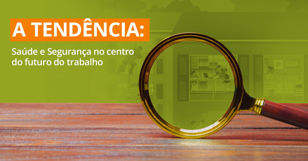 A TENDÊNCIA: saúde e segurança no centro do futuro do trabalho