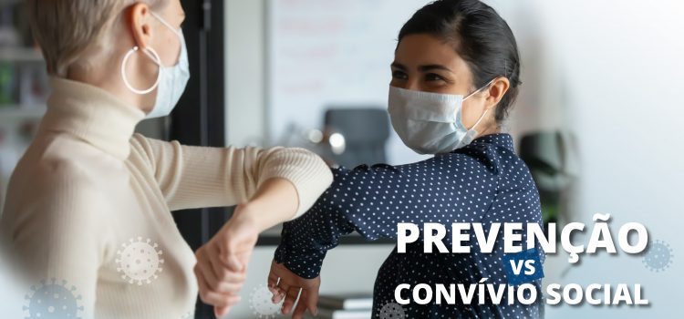 COVID-19: Prevenção vs convívio social