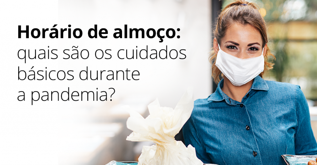 Horário de almoço: quais são os cuidados básicos durante a pandemia?